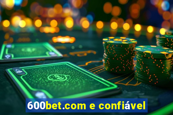 600bet.com e confiável